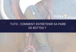 Tuto : Comment entretenir sa paire de bottes d'équitation ? 🧼