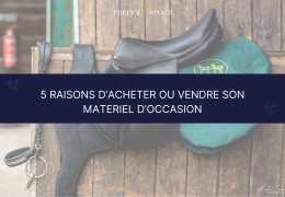 Les 5 bonnes raisons de vendre et d’acheter du matériel d'équitation d’occasion