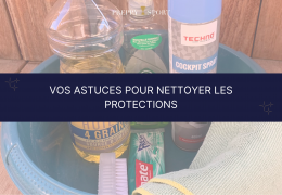 Vos astuces pour nettoyer les protections 🤓