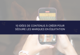 10 idées de contenus à créer pour séduire les marques en équitation (+ plan de contenu gratuit)