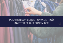 💰 Planifier son budget cavalier : où investir et où économiser quand on monte à cheval toute l’année