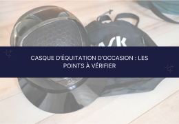 Réceptionner un casque d’équitation d’occasion : les points essentiels à vérifier Réceptionner un casque d’équitation d’occasion : les points essentiels à vérifier