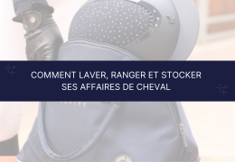 Comment laver, ranger et stocker ses affaires de cheval ?