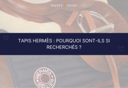 Pourquoi les tapis Hermès sont-ils si recherchés en équitation ?