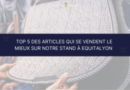 Top 5 des articles qui se vendent le mieux sur notre stand à EquitaLyon